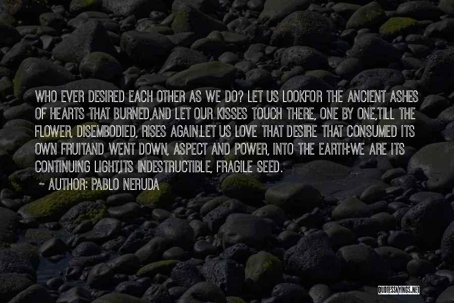 Consumed By Love Quotes By Pablo Neruda