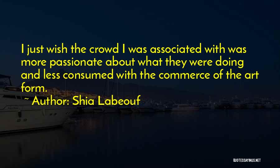 Consumed Quotes By Shia Labeouf