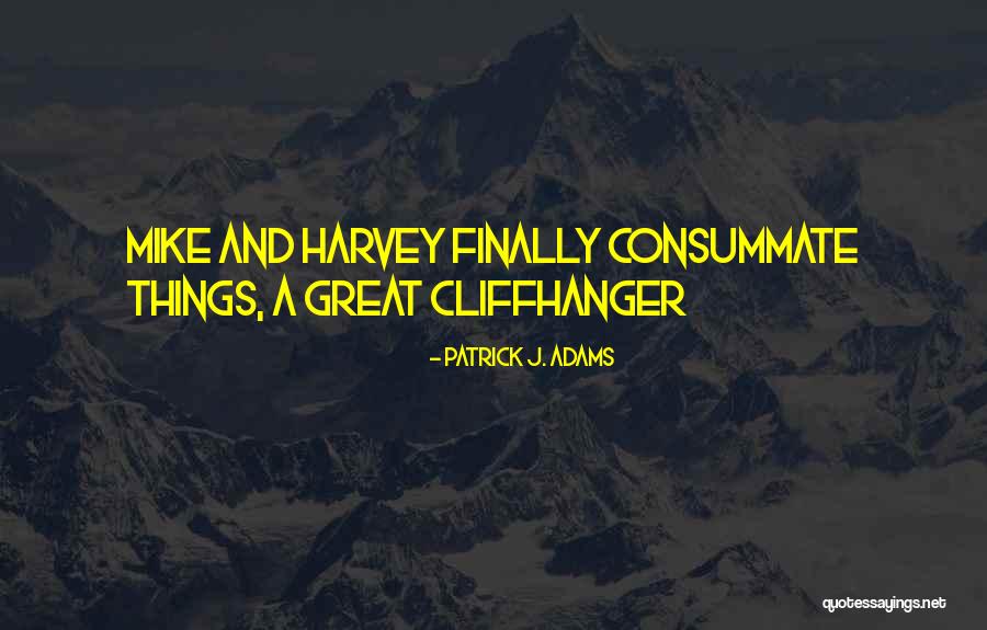 Consumenten Quotes By Patrick J. Adams Consumenten Quotes By Patrick J. Adams