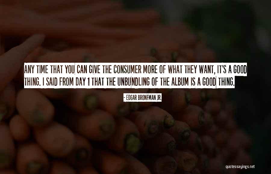 Consumer Day Quotes By Edgar Bronfman Jr. Consumer Day Quotes By Edgar Bronfman Jr.