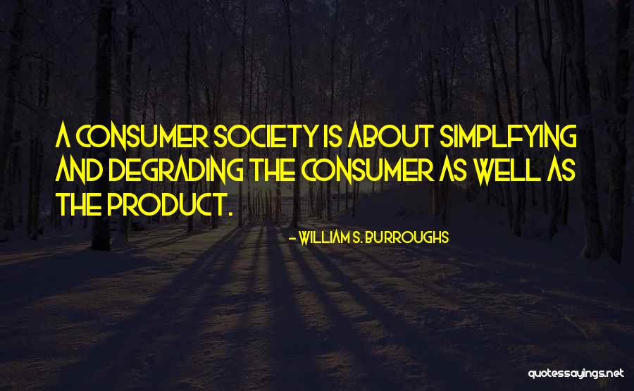 Consumer Quotes By William S. Burroughs