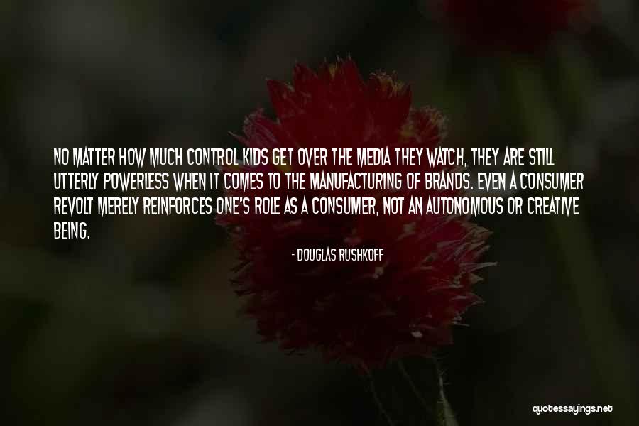 Consumer Revolt Quotes By Douglas Rushkoff