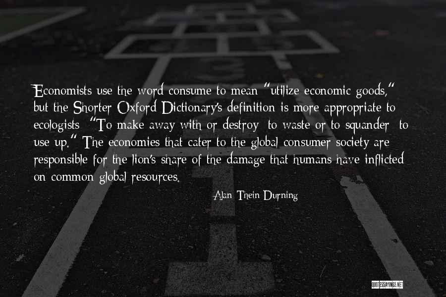 Consumer Society Quotes By Alan Thein Durning Consumer Society Quotes By Alan Thein Durning