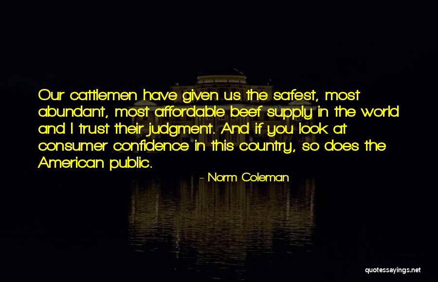 Consumer Trust Quotes By Norm Coleman Consumer Trust Quotes By Norm Coleman