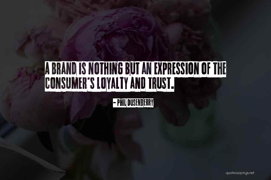 Consumer Trust Quotes By Phil Dusenberry Consumer Trust Quotes By Phil Dusenberry
