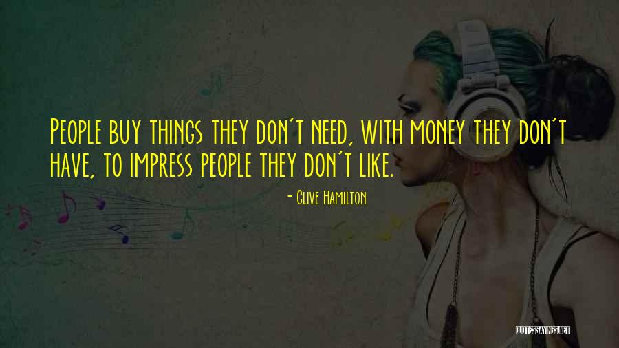 Consumerism And Money Quotes By Clive Hamilton Consumerism And Money Quotes By Clive Hamilton