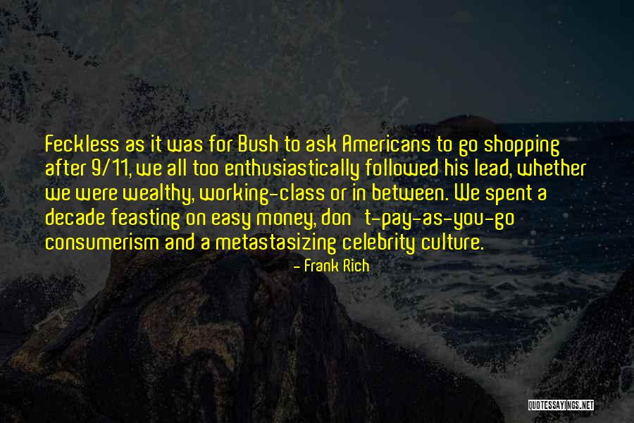 Consumerism And Money Quotes By Frank Rich Consumerism And Money Quotes By Frank Rich