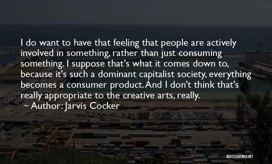 Consuming Society Quotes By Jarvis Cocker