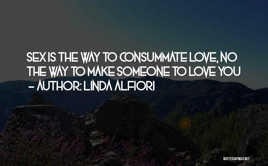Consummate Love Quotes By Linda Alfiori