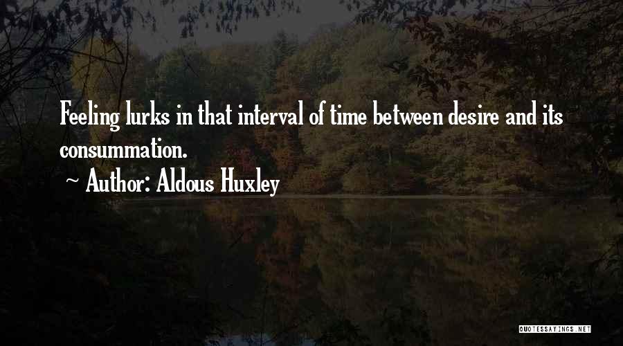 Consummation Quotes By Aldous Huxley