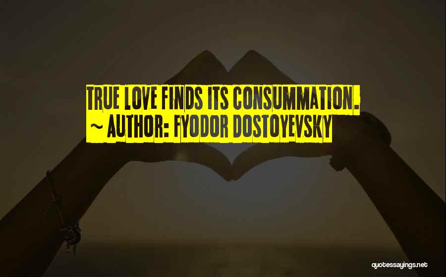 Consummation Quotes By Fyodor Dostoyevsky