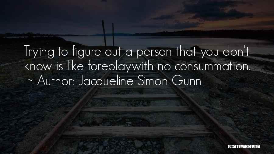 Consummation Quotes By Jacqueline Simon Gunn