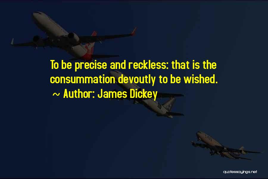 Consummation Quotes By James Dickey