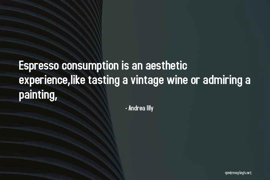 Consumption Quotes By Andrea Illy