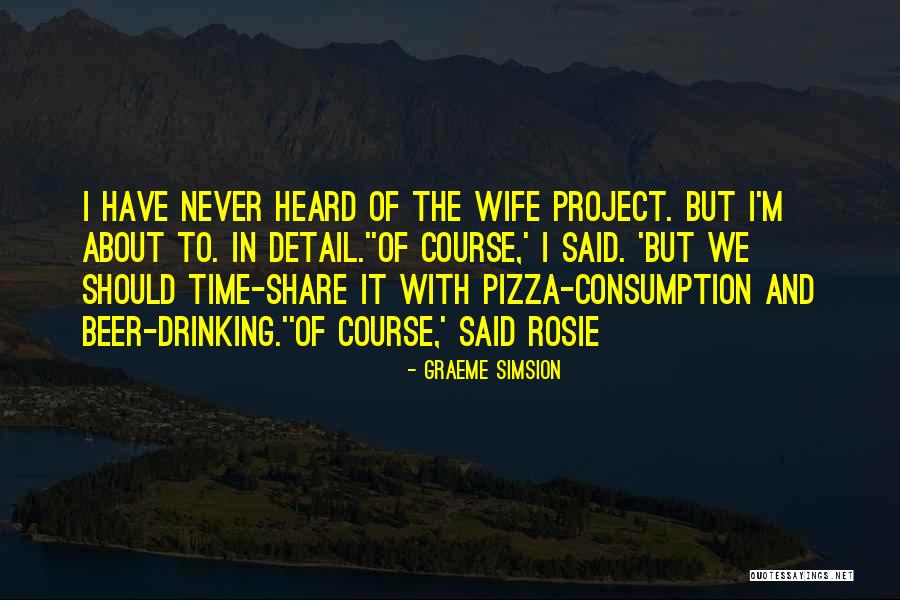 Consumption Quotes By Graeme Simsion Consumption Quotes By Graeme Simsion