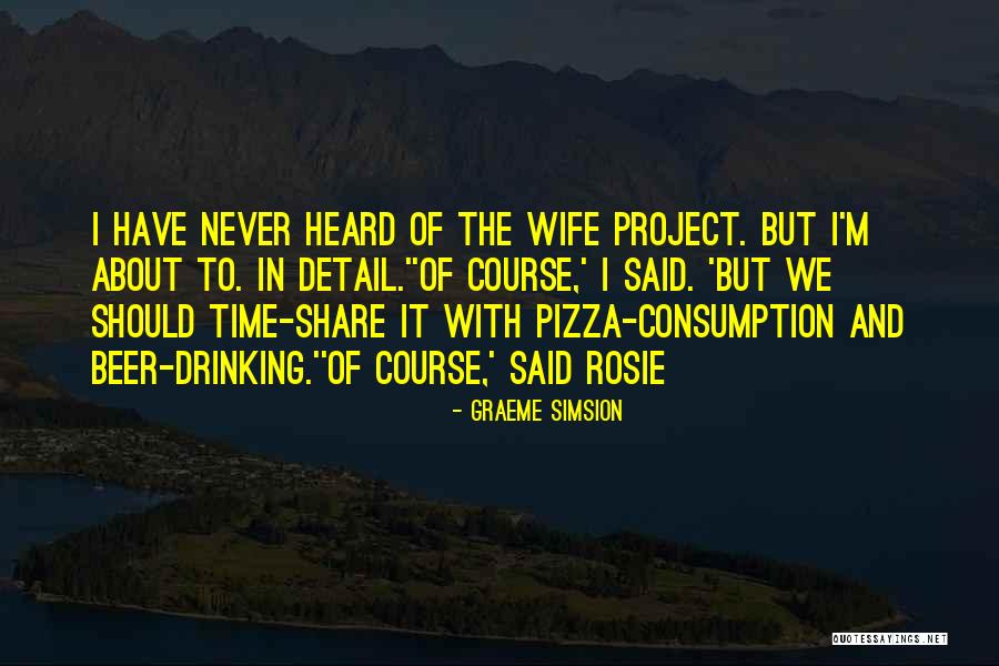 Consumption Quotes By Graeme Simsion