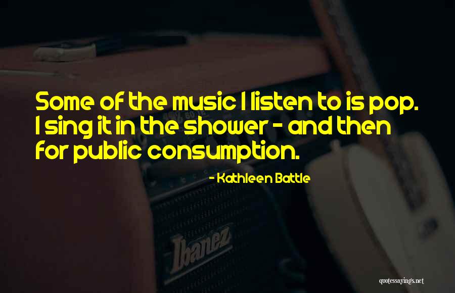 Consumption Quotes By Kathleen Battle