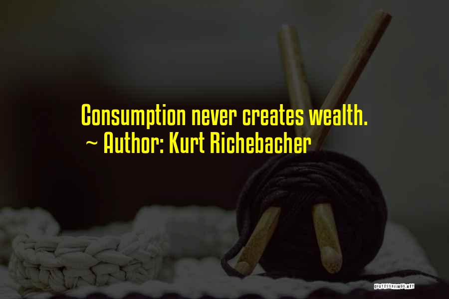 Consumption Quotes By Kurt Richebacher