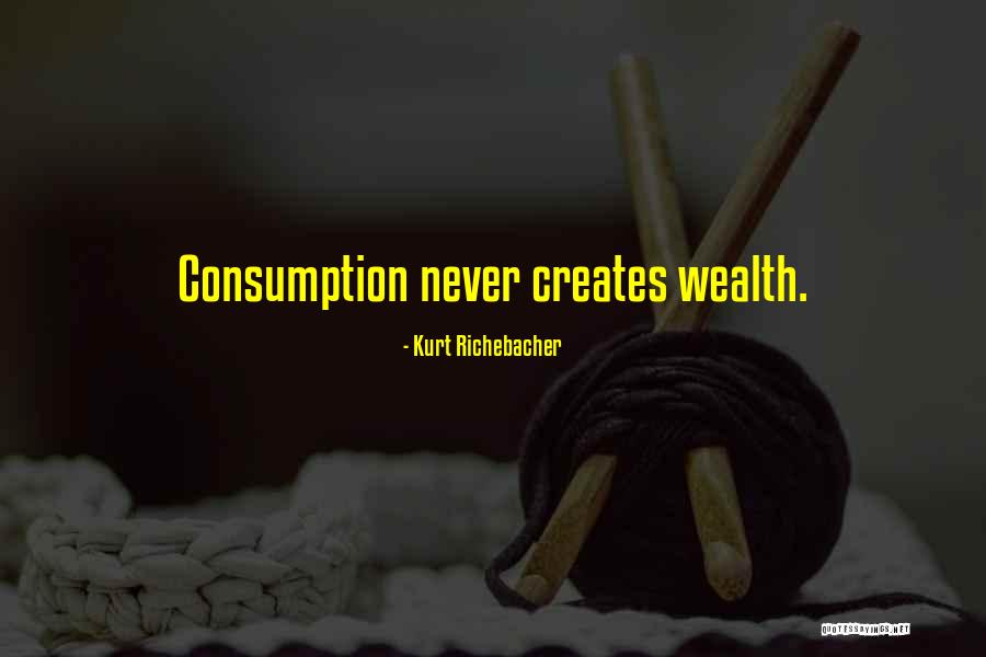 Consumption Quotes By Kurt Richebacher