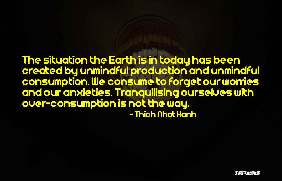 Consumption Quotes By Thich Nhat Hanh Consumption Quotes By Thich Nhat Hanh