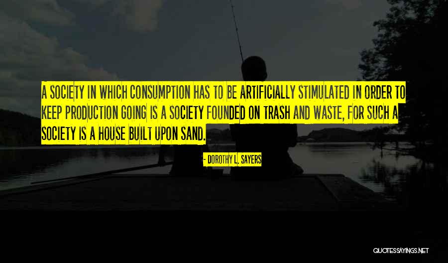 Consumption Society Quotes By Dorothy L. Sayers Consumption Society Quotes By Dorothy L. Sayers