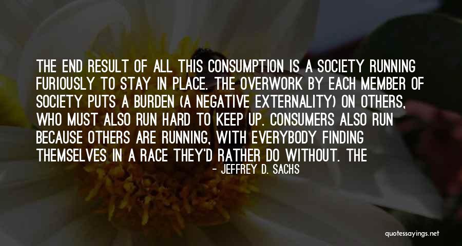 Consumption Society Quotes By Jeffrey D. Sachs Consumption Society Quotes By Jeffrey D. Sachs