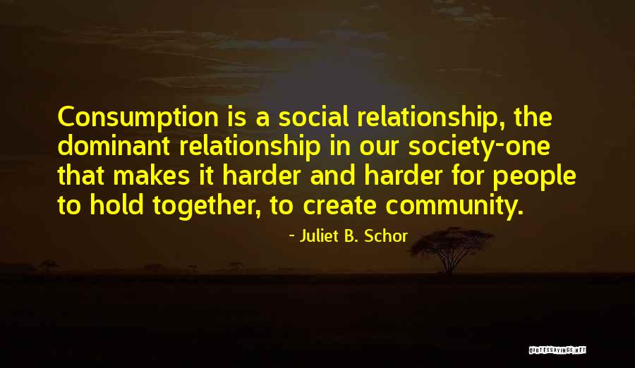 Consumption Society Quotes By Juliet B. Schor Consumption Society Quotes By Juliet B. Schor