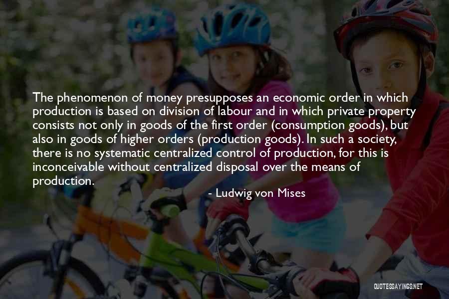 Consumption Society Quotes By Ludwig Von Mises Consumption Society Quotes By Ludwig Von Mises