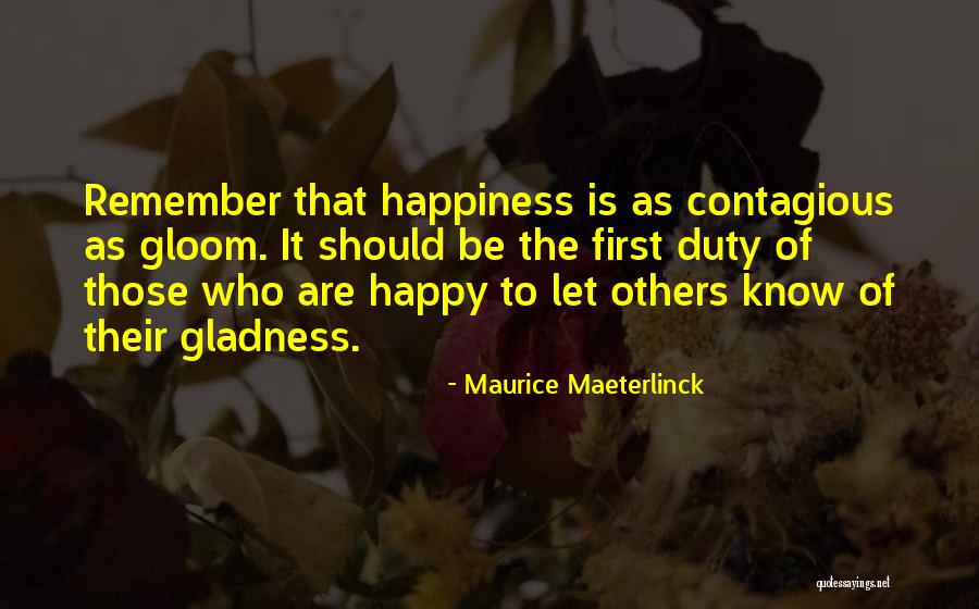 Contagious Happiness Quotes By Maurice Maeterlinck Contagious Happiness Quotes By Maurice Maeterlinck