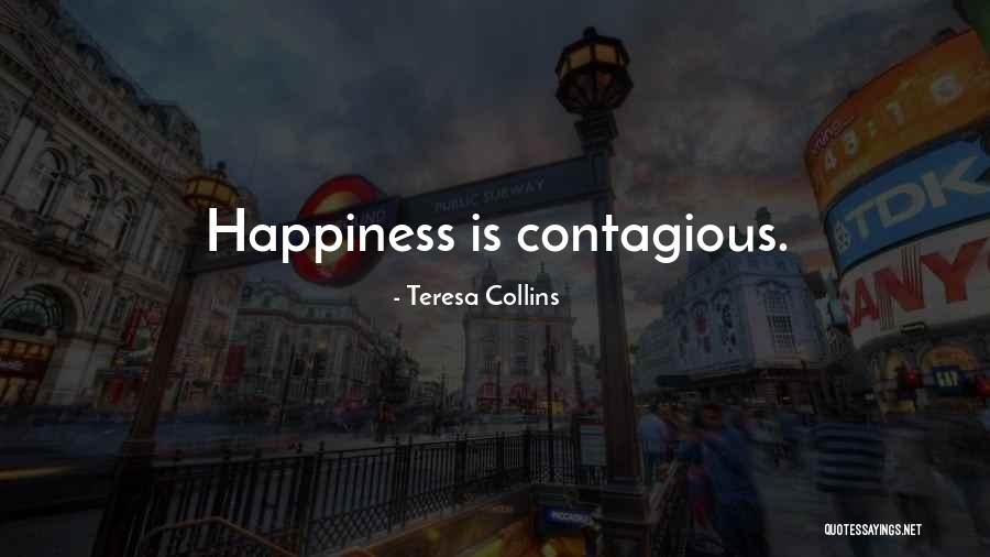 Contagious Happiness Quotes By Teresa Collins