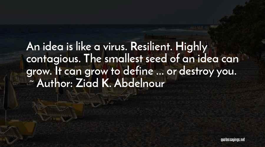 Contagious Idea Quotes By Ziad K. Abdelnour