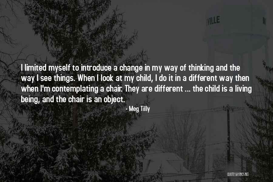 Contemplating Change Quotes By Meg Tilly