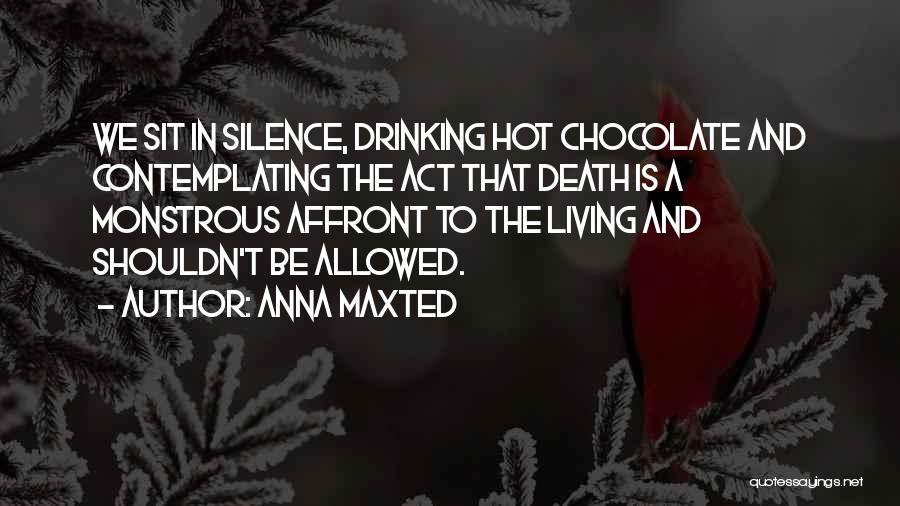 Contemplating Death Quotes By Anna Maxted