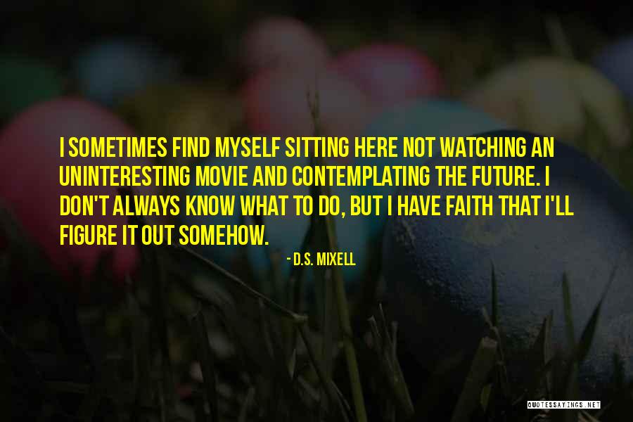 Contemplating The Future Quotes By D.S. Mixell Contemplating The Future Quotes By D.S. Mixell