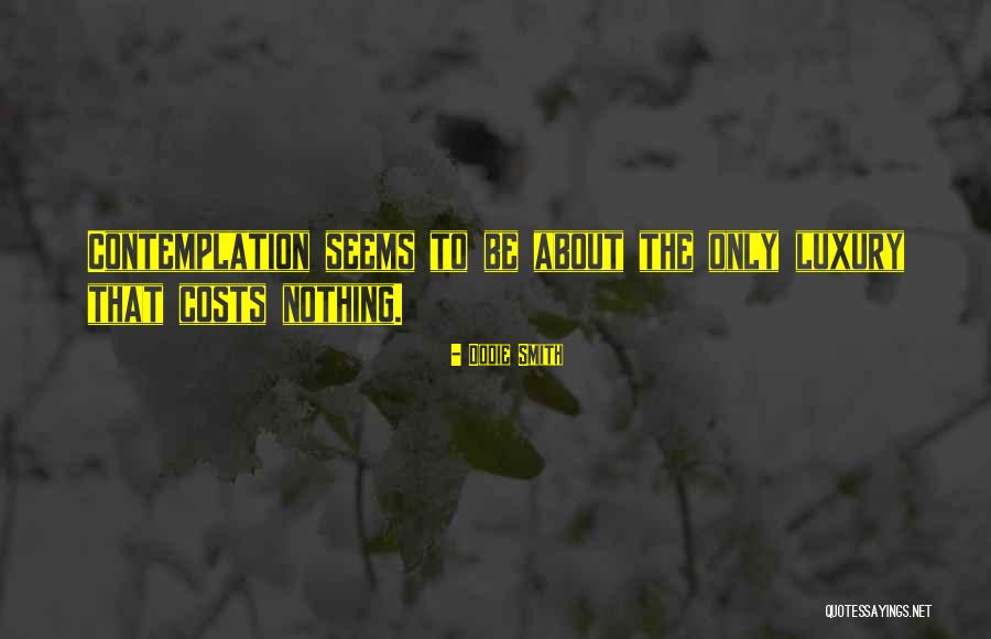 Contemplation Quotes By Dodie Smith