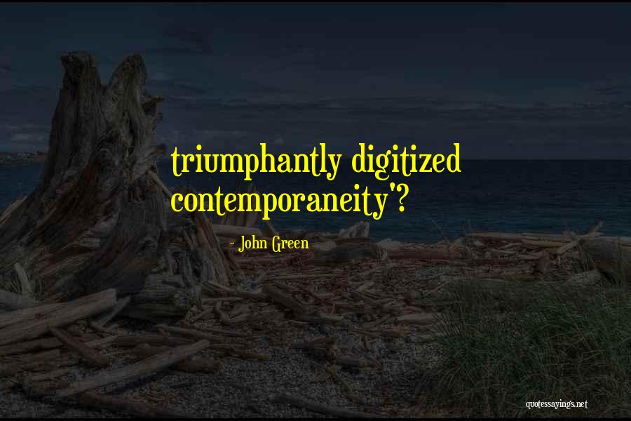 Contemporaneity Quotes By John Green Contemporaneity Quotes By John Green