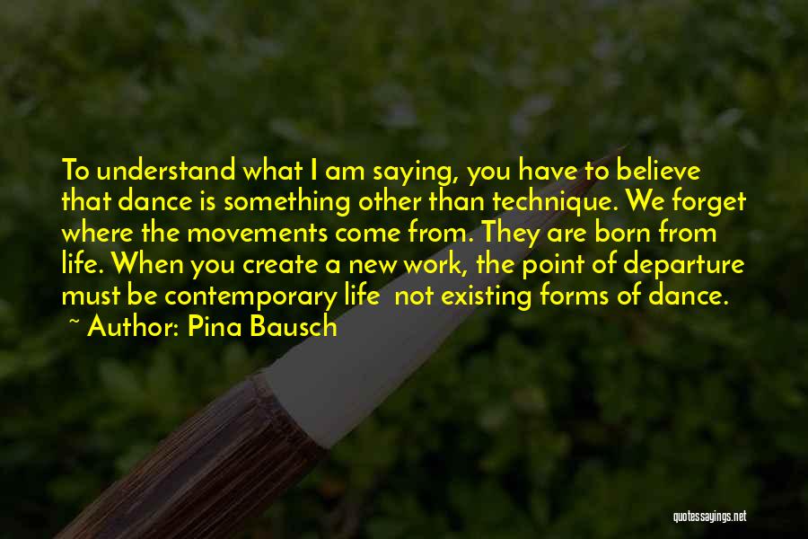Contemporary Dance Quotes By Pina Bausch