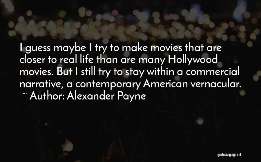 Contemporary Life Quotes By Alexander Payne