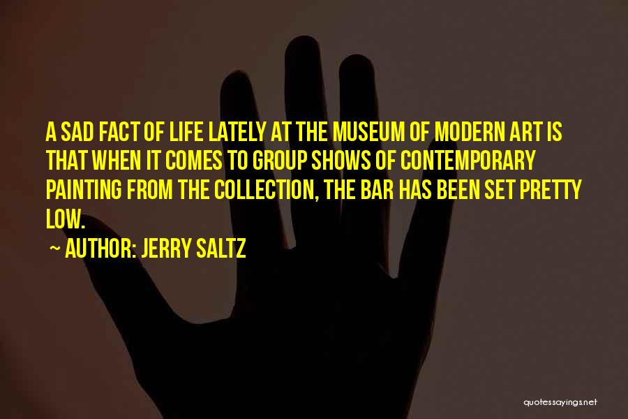 Contemporary Life Quotes By Jerry Saltz