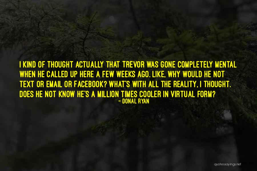 Contemporary Reality Quotes By Donal Ryan Contemporary Reality Quotes By Donal Ryan