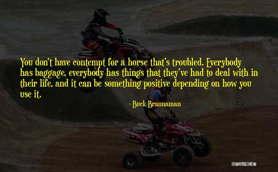 Contempt With Life Quotes By Buck Brannaman Contempt With Life Quotes By Buck Brannaman