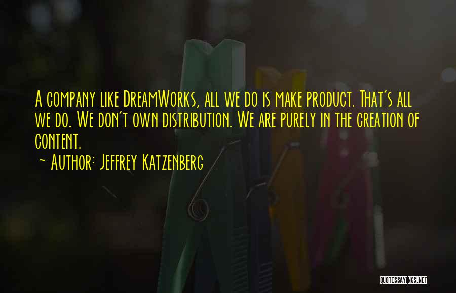 Content Creation Quotes By Jeffrey Katzenberg