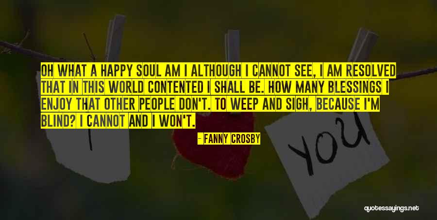 Contented And Happy Quotes By Fanny Crosby Contented And Happy Quotes By Fanny Crosby