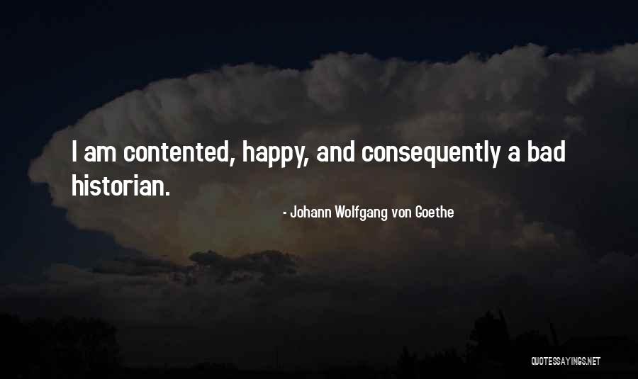 Contented And Happy Quotes By Johann Wolfgang Von Goethe Contented And Happy Quotes By Johann Wolfgang Von Goethe