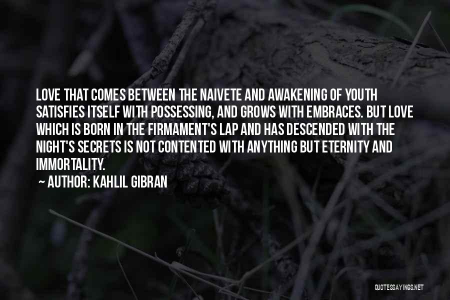 Contented With Your Love Quotes By Kahlil Gibran