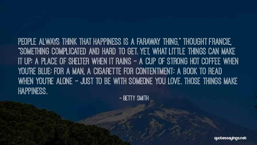Contentment Happiness And Love Quotes By Betty Smith Contentment Happiness And Love Quotes By Betty Smith