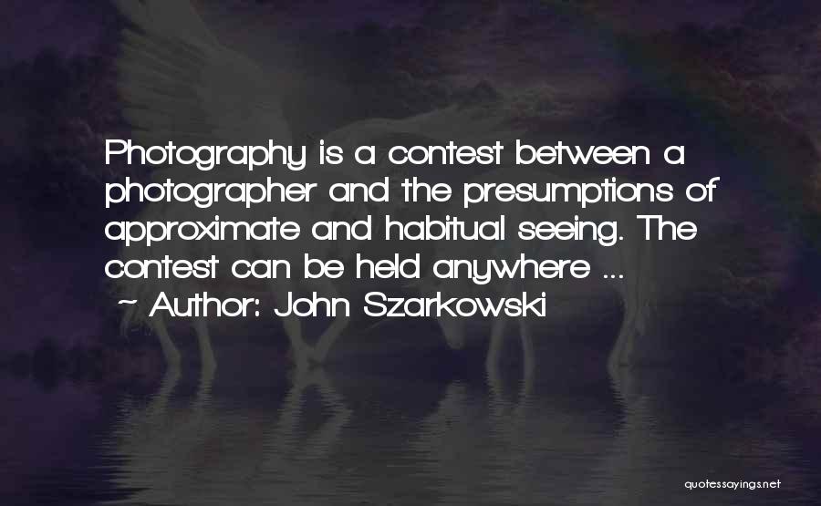 Contest Quotes By John Szarkowski