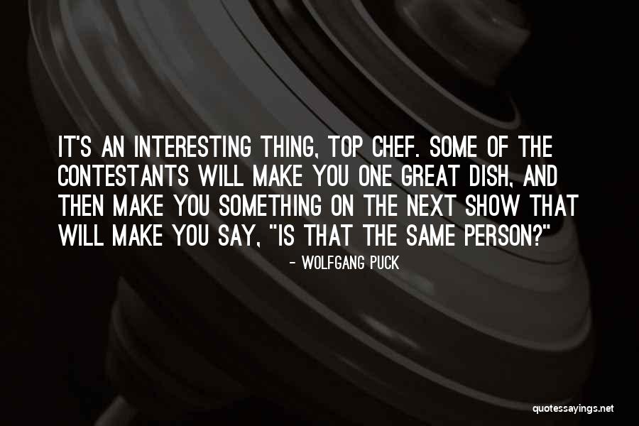 Contestants Quotes By Wolfgang Puck Contestants Quotes By Wolfgang Puck