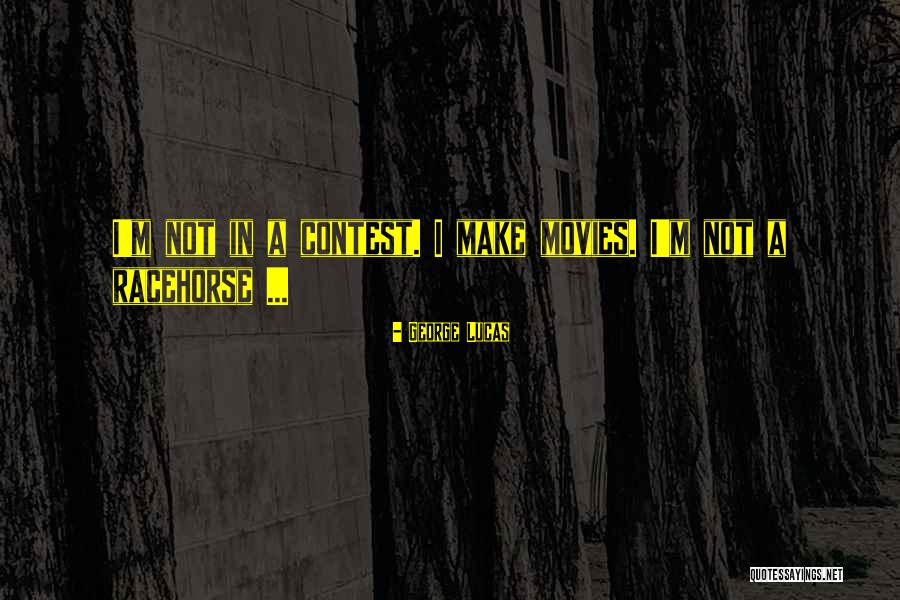Contests Quotes By George Lucas Contests Quotes By George Lucas