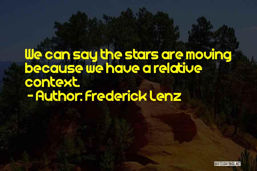 Context Quotes By Frederick Lenz